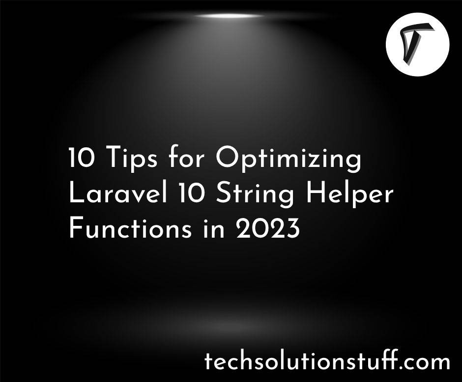 10 Tips for Optimizing Laravel 10 String Helper Functions in (2023)