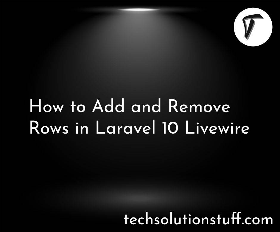 How to Add and Remove Rows in Laravel 10 Livewire