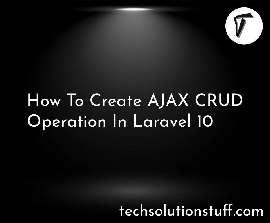 How To Create AJAX CRUD Operation In Laravel 10