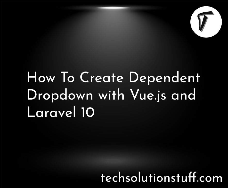 How To Create Dependent Dropdown with Vue.js and Laravel 10