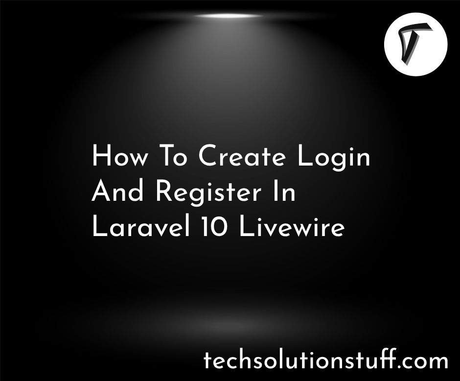 How To Create Login and Register in Laravel 10 Livewire