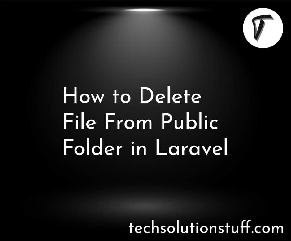 How To Delete File From Public / Storage Folder In Laravel
