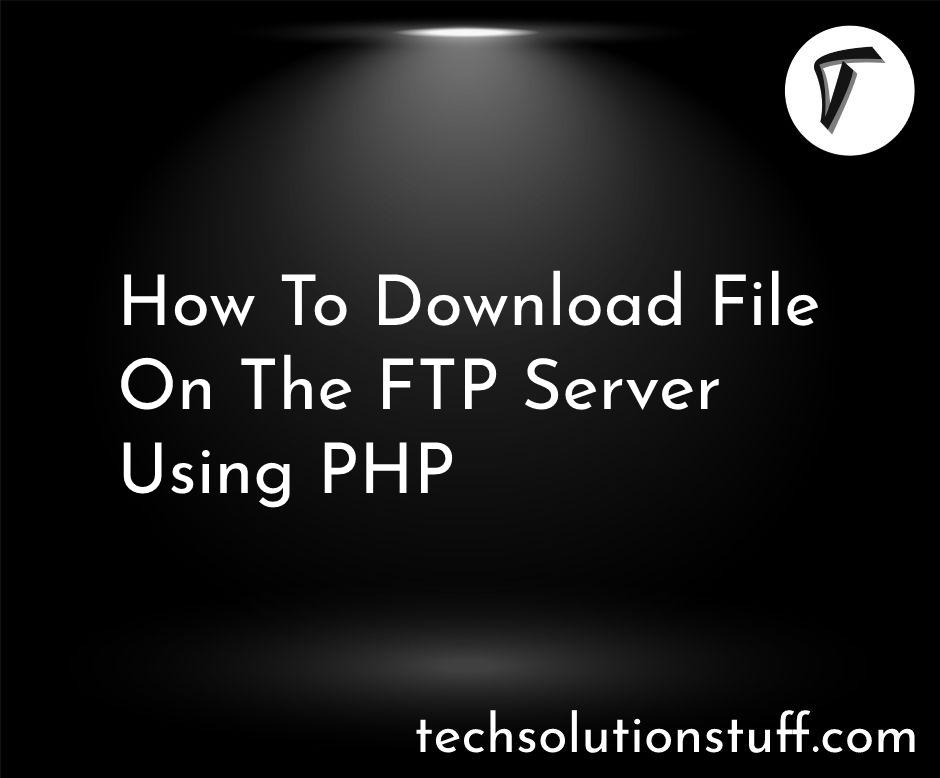 How To Download File On The FTP Server Using PHP