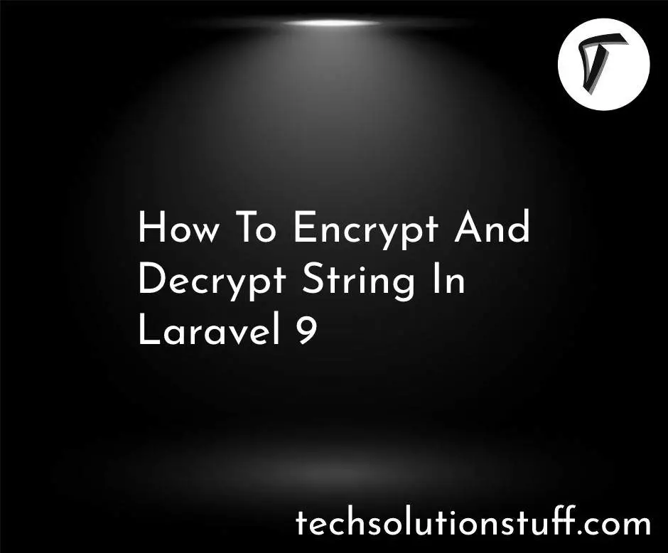 How To Encrypt And Decrypt String In Laravel 9