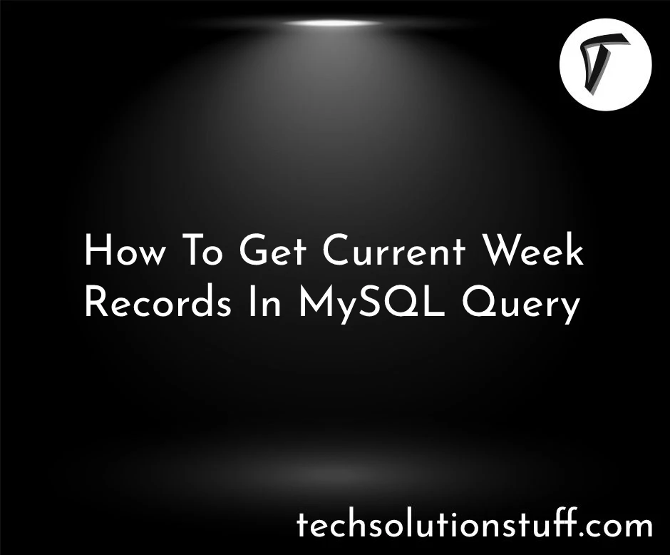 How To Get Current Week Records In MySQL Query