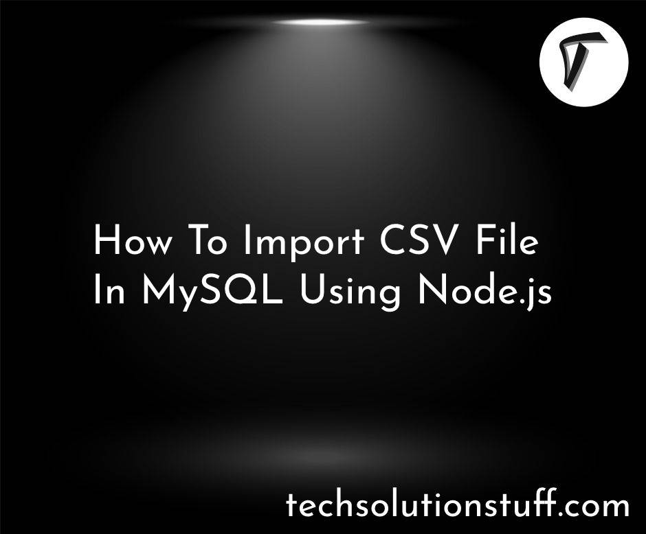 How To Import CSV File In MySQL Using Node.js