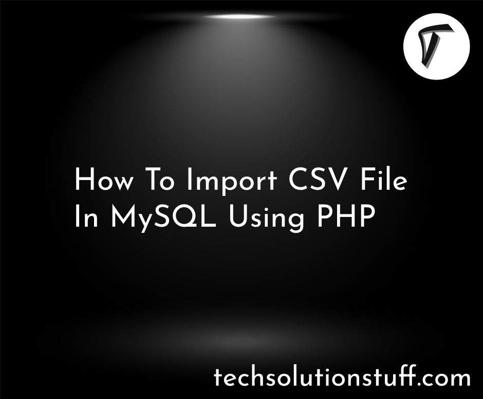 How To Import CSV File In MySQL Using PHP
