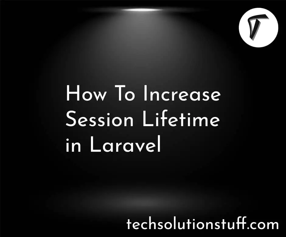 How To Increase Session Lifetime In Laravel