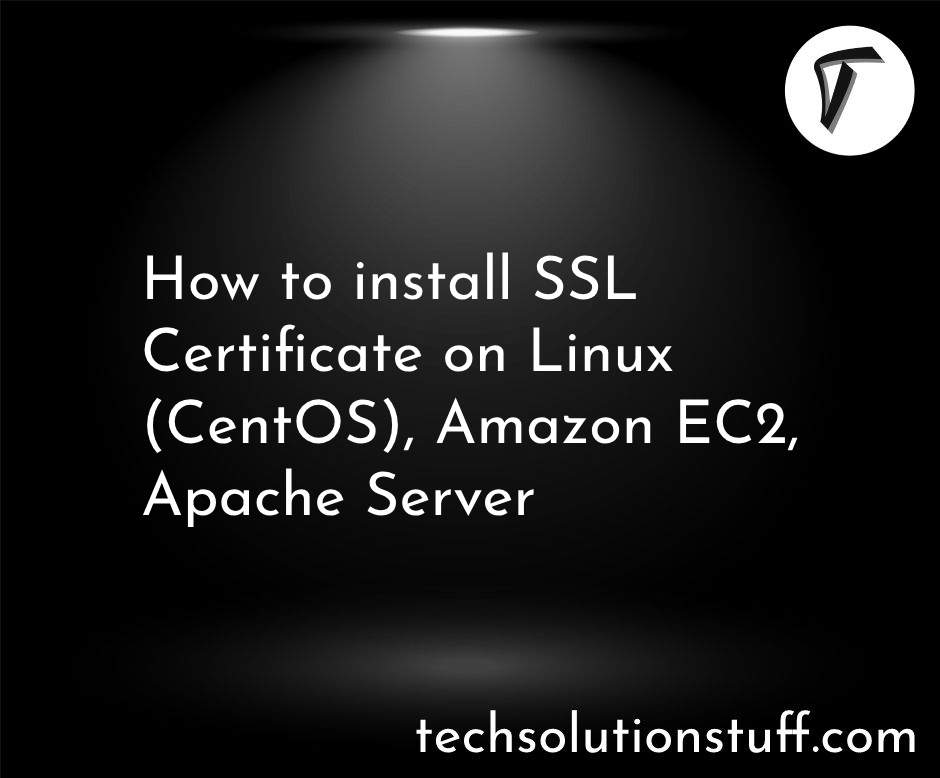 Holistic Guide to Install an SSL Certificate on Amazon EC2, Apache, and Linux CentOS