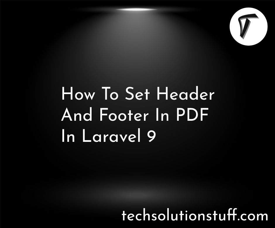 How To Set Header And Footer In PDF In Laravel 9