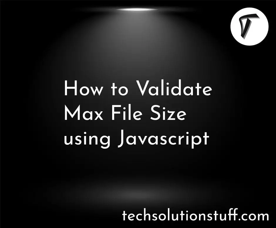 How To Validate Max File Size Using Javascript