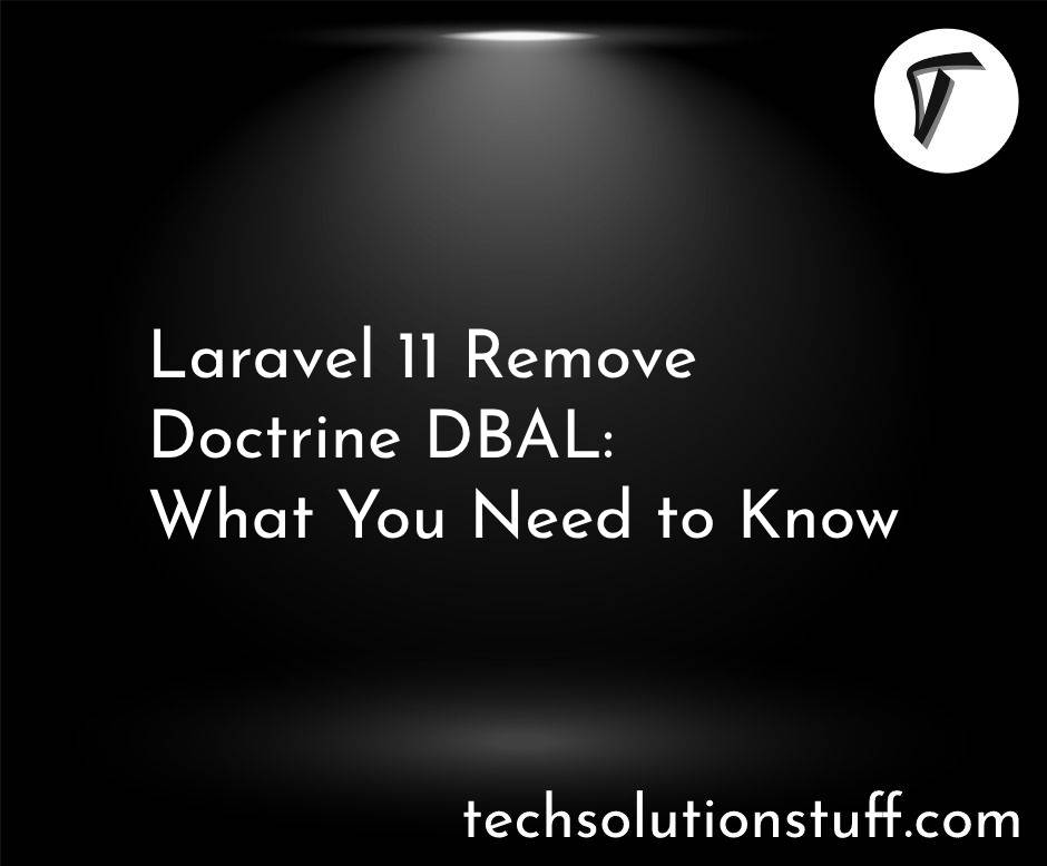 Laravel 11 Remove Doctrine DBAL:  What You Need to Know