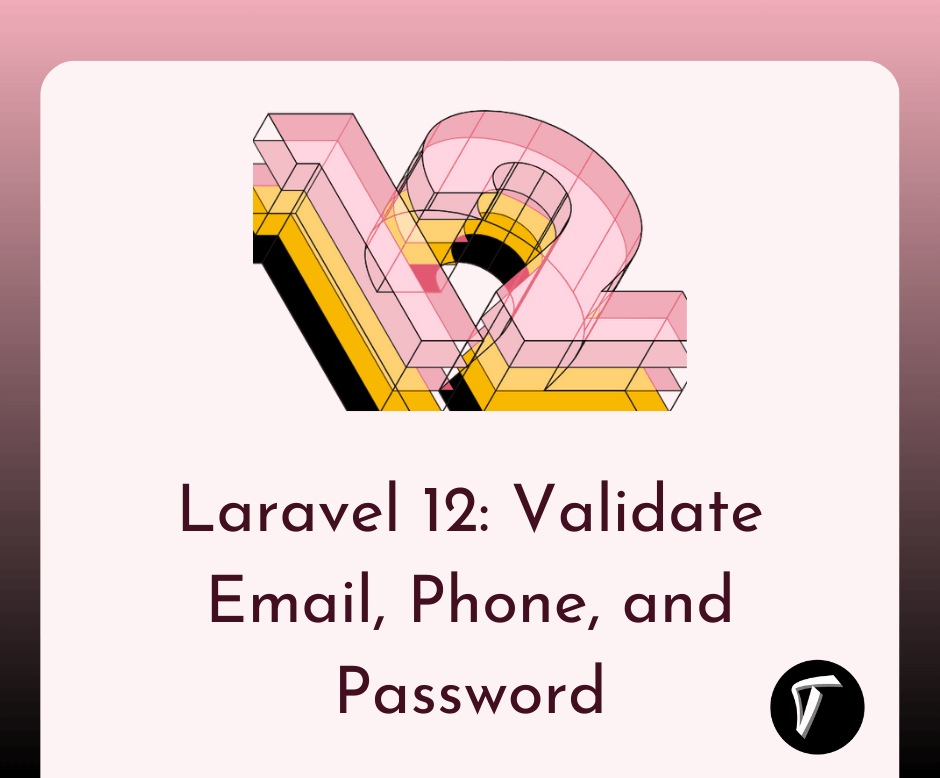 Laravel 12: Validate Email, Phone, and Password Like a Pro