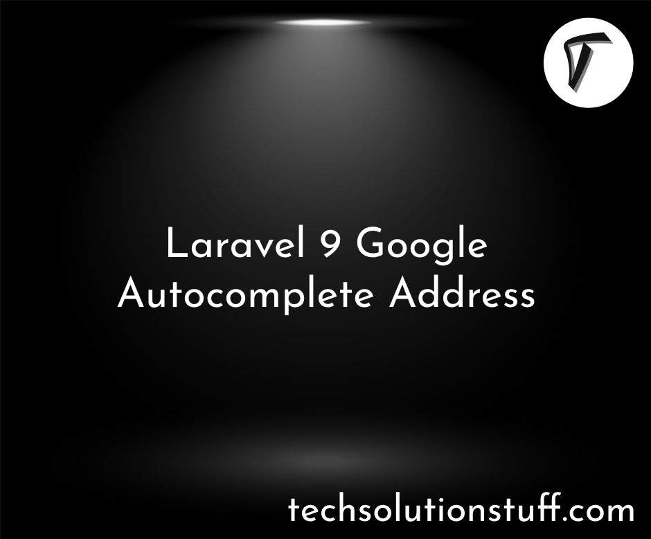 Laravel 9 Google Autocomplete Address