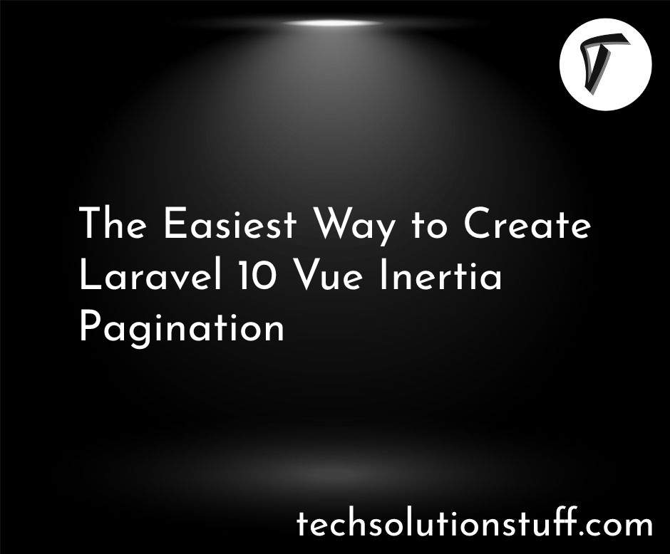 The Easiest Way to Create Laravel 10 Vue Inertia Pagination